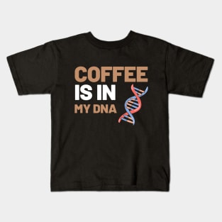 Coffee Is In My DNA Kids T-Shirt